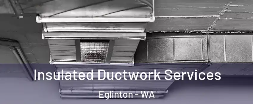 Insulated Ductwork Services Eglinton - WA