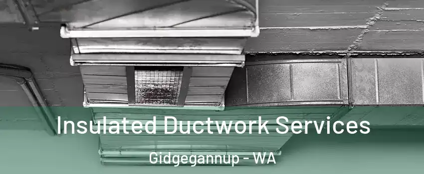 Insulated Ductwork Services Gidgegannup - WA
