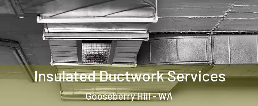 Insulated Ductwork Services Gooseberry Hill - WA