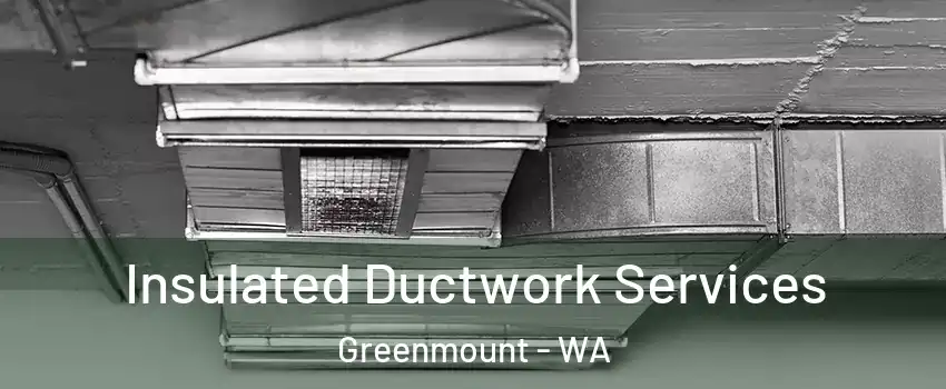 Insulated Ductwork Services Greenmount - WA