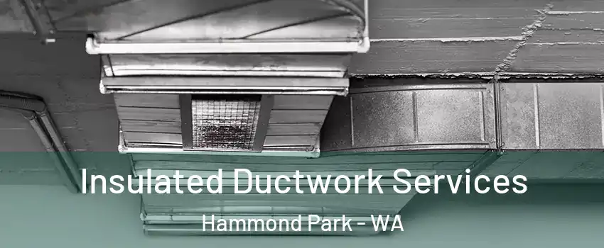 Insulated Ductwork Services Hammond Park - WA