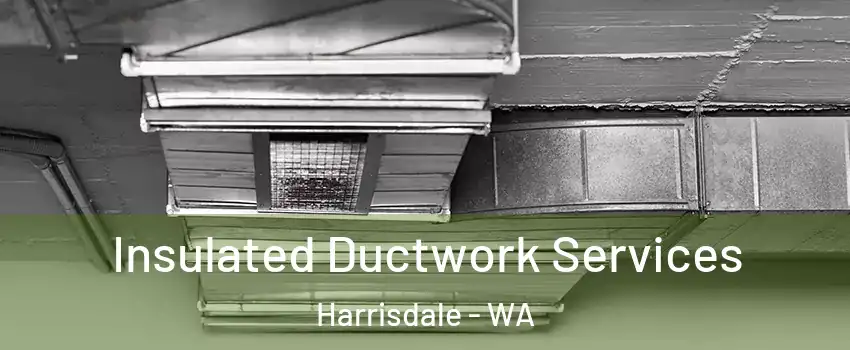 Insulated Ductwork Services Harrisdale - WA