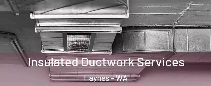 Insulated Ductwork Services Haynes - WA