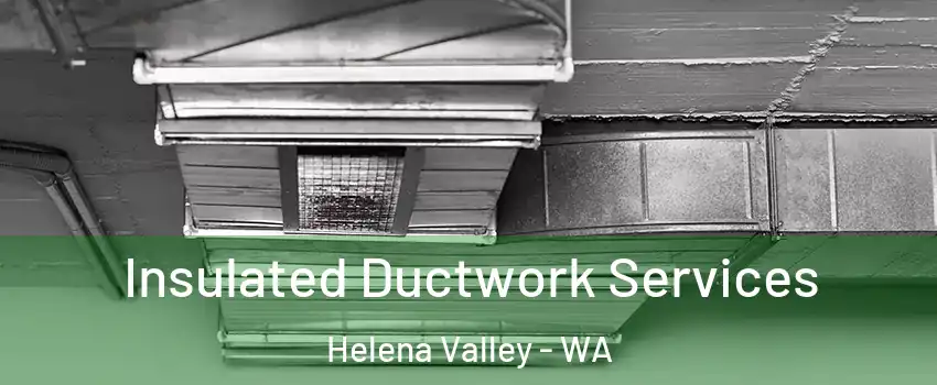 Insulated Ductwork Services Helena Valley - WA