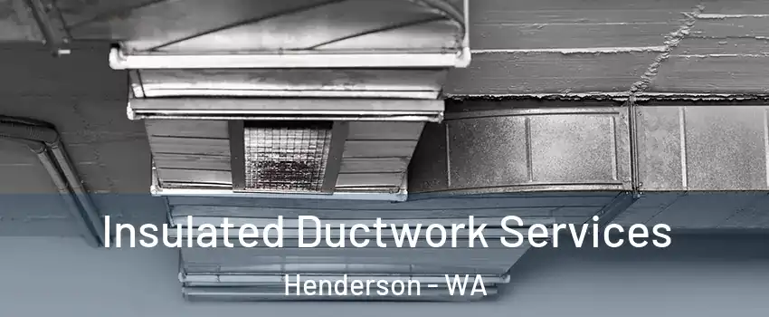 Insulated Ductwork Services Henderson - WA