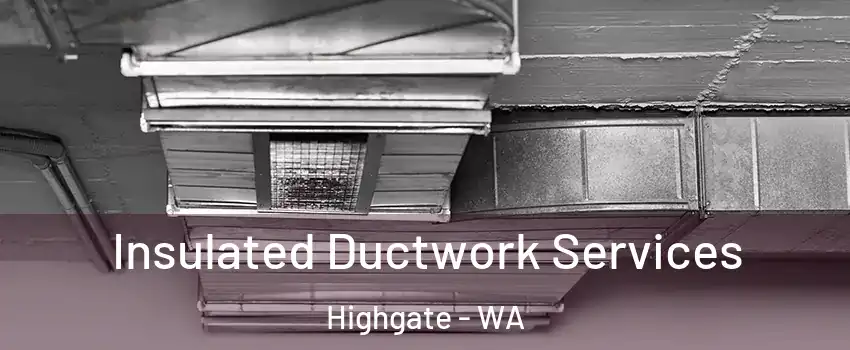 Insulated Ductwork Services Highgate - WA