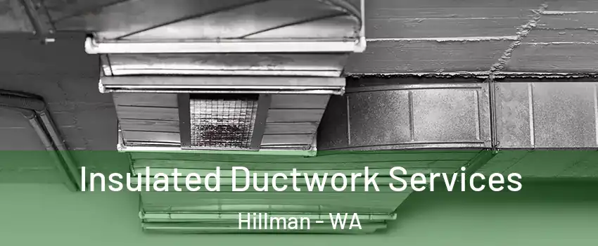 Insulated Ductwork Services Hillman - WA