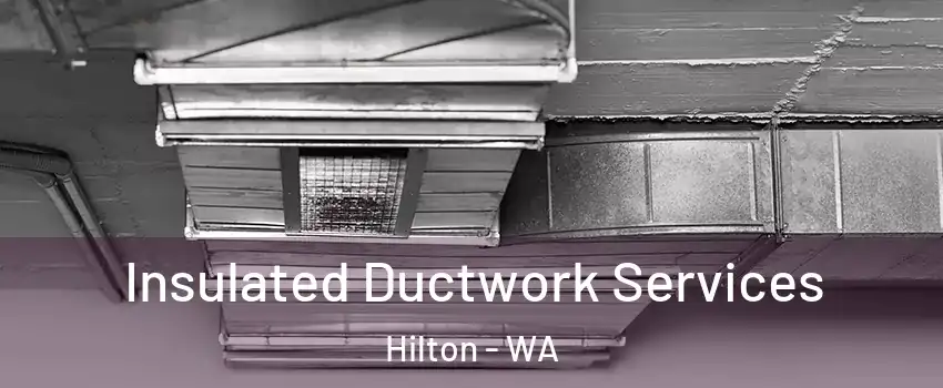 Insulated Ductwork Services Hilton - WA