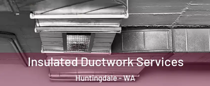 Insulated Ductwork Services Huntingdale - WA