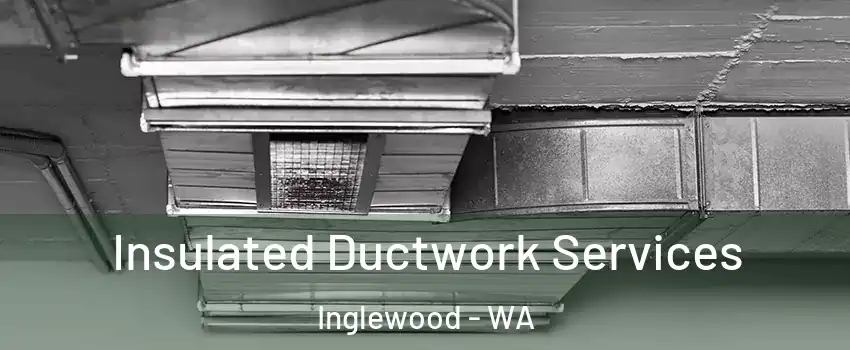Insulated Ductwork Services Inglewood - WA