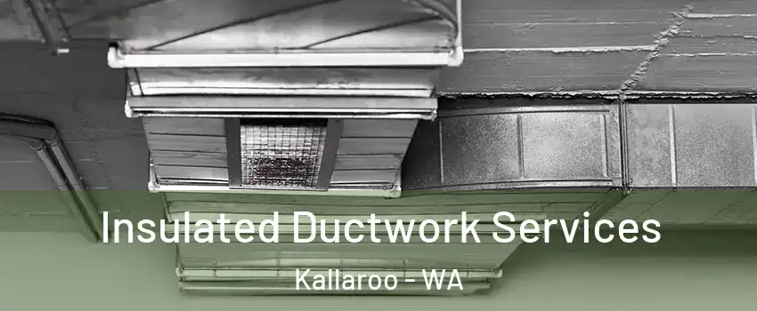 Insulated Ductwork Services Kallaroo - WA