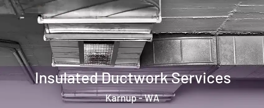 Insulated Ductwork Services Karnup - WA
