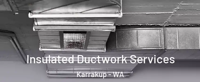 Insulated Ductwork Services Karrakup - WA