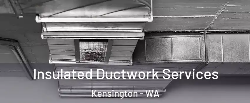 Insulated Ductwork Services Kensington - WA