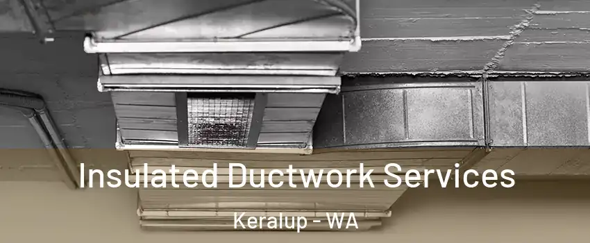 Insulated Ductwork Services Keralup - WA