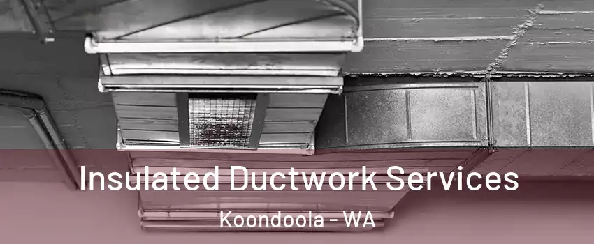 Insulated Ductwork Services Koondoola - WA