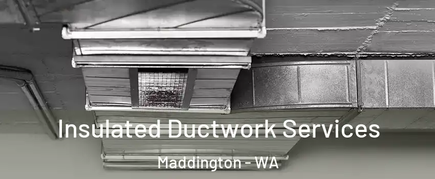 Insulated Ductwork Services Maddington - WA