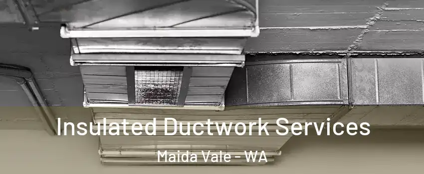 Insulated Ductwork Services Maida Vale - WA