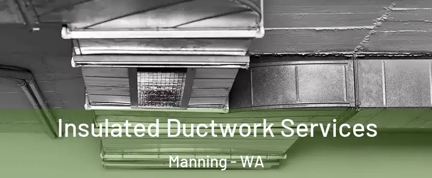 Insulated Ductwork Services Manning - WA
