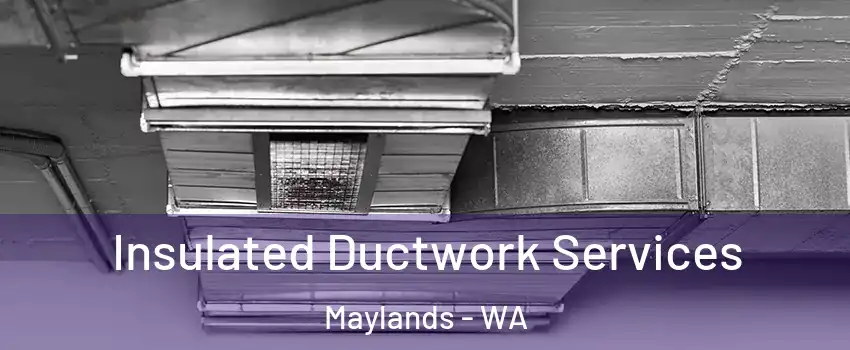 Insulated Ductwork Services Maylands - WA