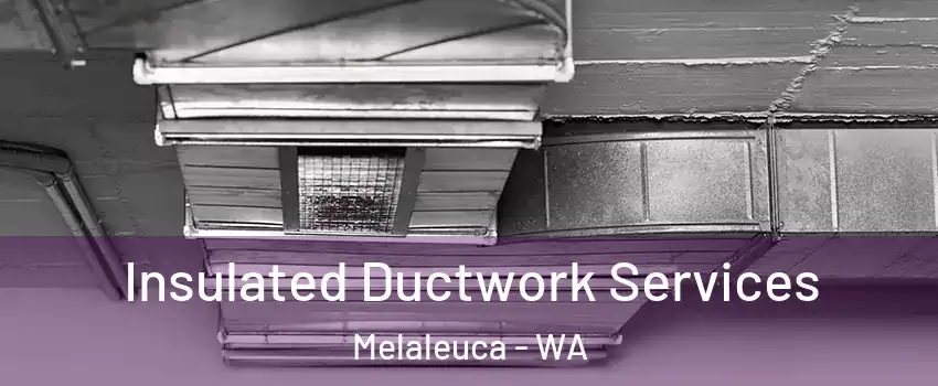 Insulated Ductwork Services Melaleuca - WA