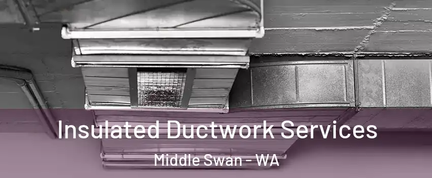 Insulated Ductwork Services Middle Swan - WA