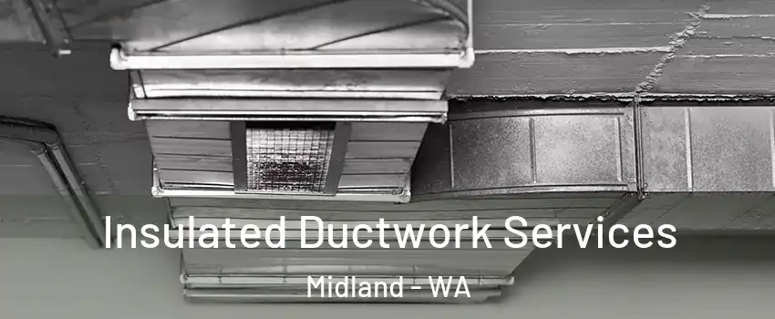 Insulated Ductwork Services Midland - WA