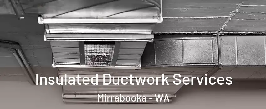 Insulated Ductwork Services Mirrabooka - WA