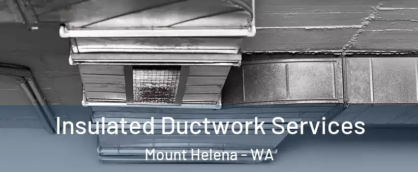 Insulated Ductwork Services Mount Helena - WA