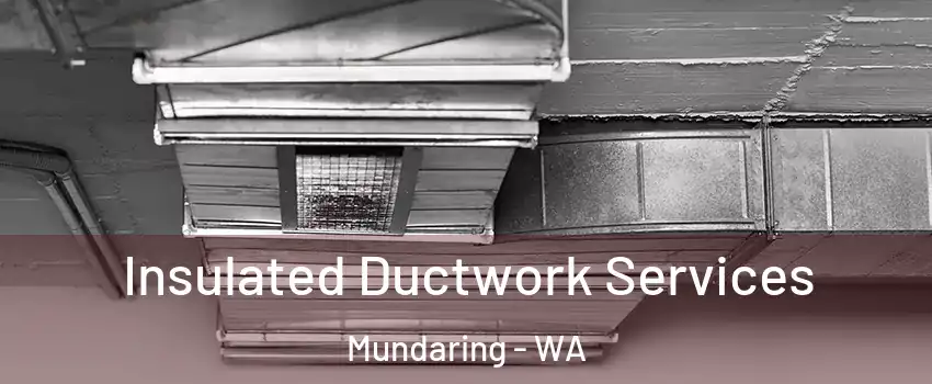 Insulated Ductwork Services Mundaring - WA