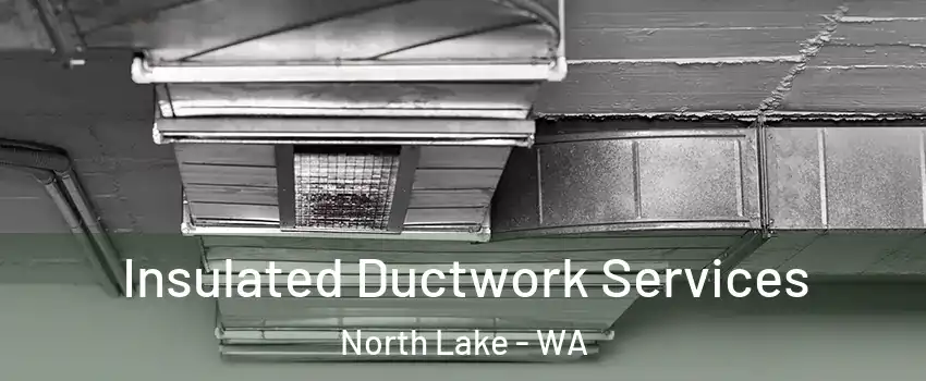 Insulated Ductwork Services North Lake - WA
