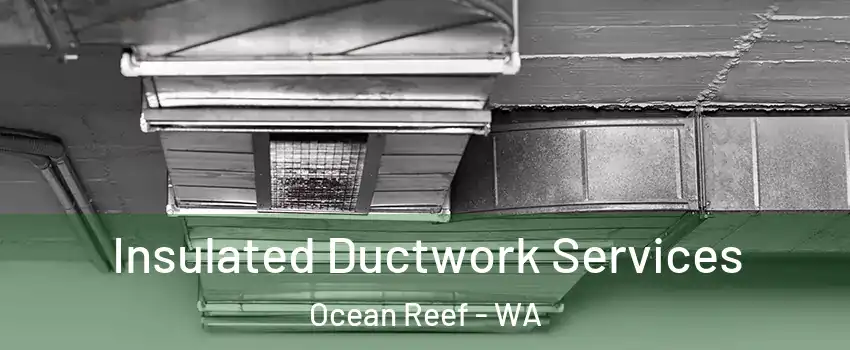Insulated Ductwork Services Ocean Reef - WA