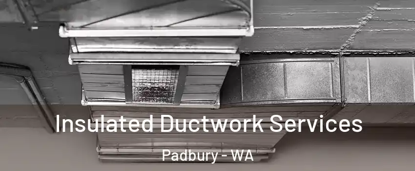 Insulated Ductwork Services Padbury - WA