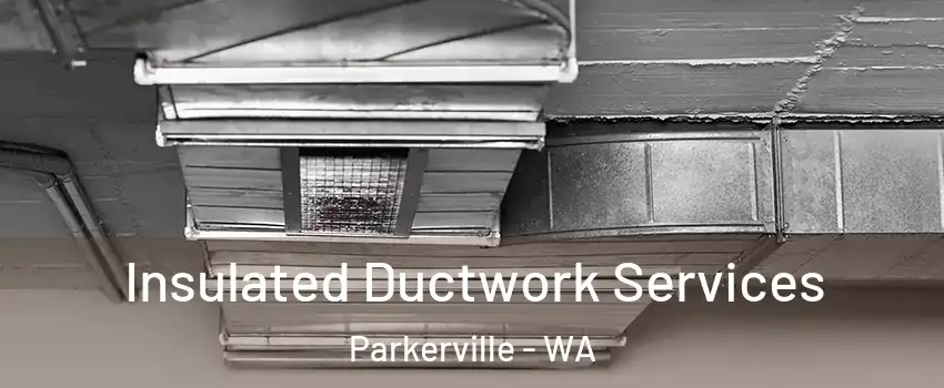 Insulated Ductwork Services Parkerville - WA