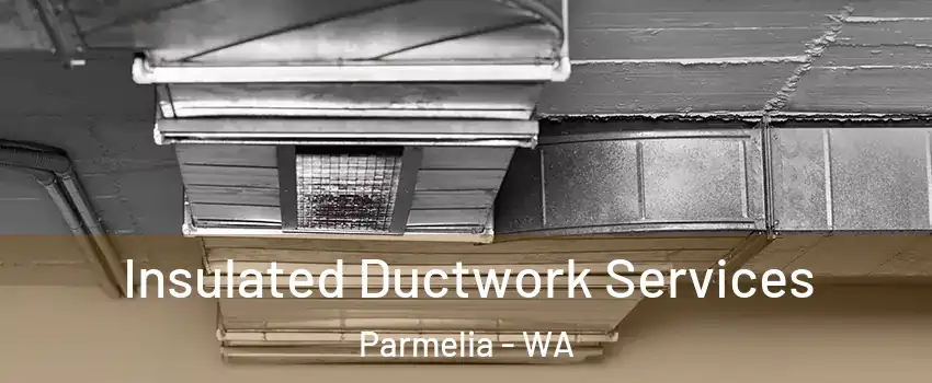 Insulated Ductwork Services Parmelia - WA