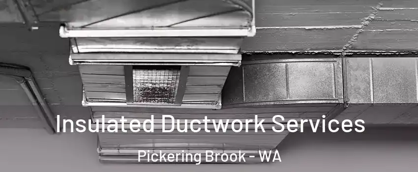 Insulated Ductwork Services Pickering Brook - WA
