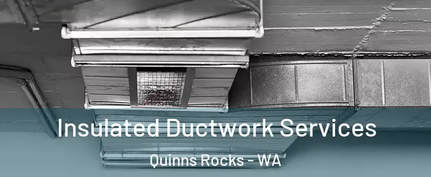 Insulated Ductwork Services Quinns Rocks - WA