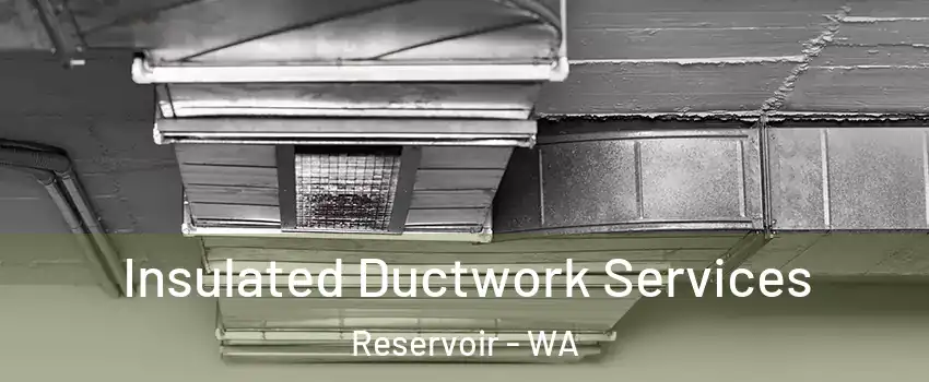 Insulated Ductwork Services Reservoir - WA
