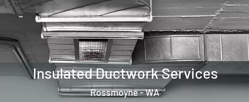 Insulated Ductwork Services Rossmoyne - WA