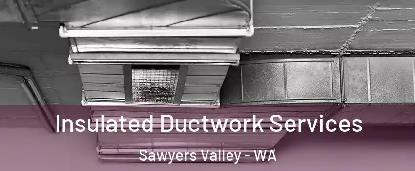 Insulated Ductwork Services Sawyers Valley - WA