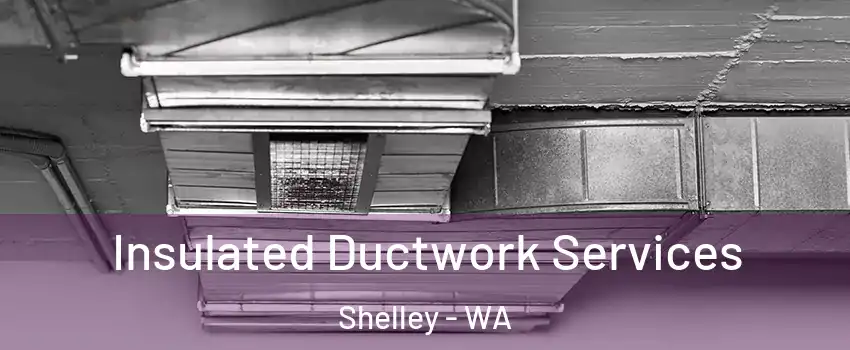 Insulated Ductwork Services Shelley - WA