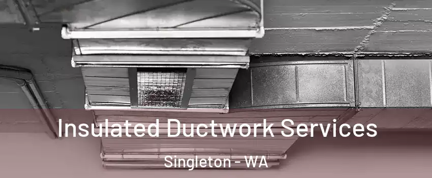 Insulated Ductwork Services Singleton - WA