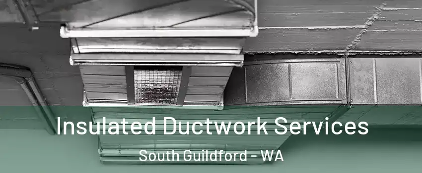 Insulated Ductwork Services South Guildford - WA