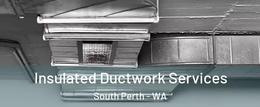 Insulated Ductwork Services South Perth - WA