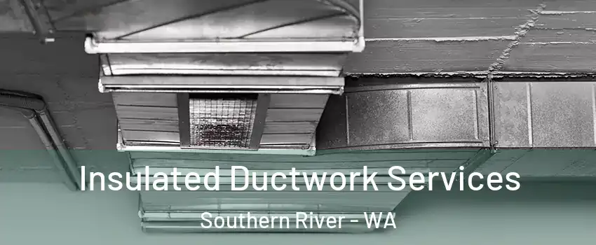 Insulated Ductwork Services Southern River - WA