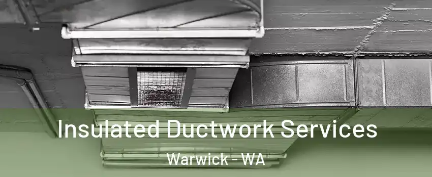 Insulated Ductwork Services Warwick - WA