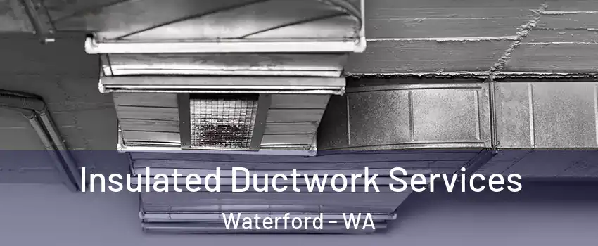 Insulated Ductwork Services Waterford - WA