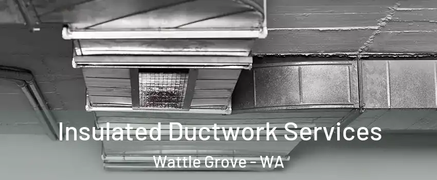 Insulated Ductwork Services Wattle Grove - WA