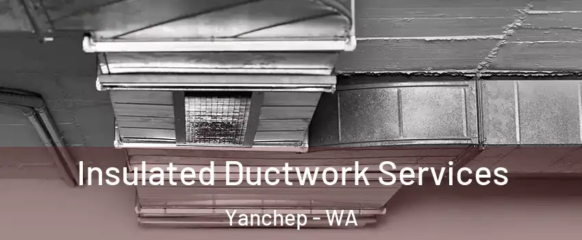 Insulated Ductwork Services Yanchep - WA
