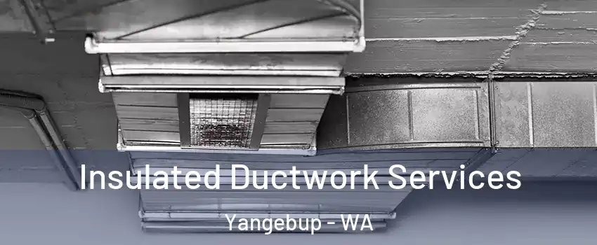 Insulated Ductwork Services Yangebup - WA